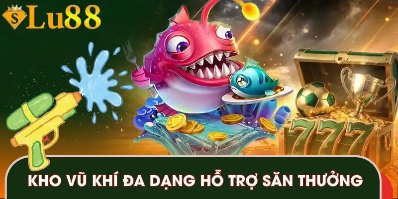 ban-ca-lu88-kho-vu-khi