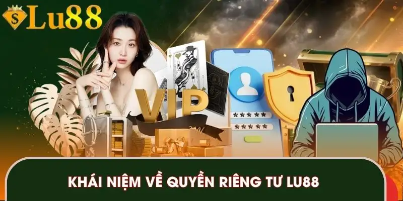 quyen-rieng-tu-lu88-khai-niem